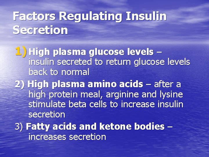 Factors Regulating Insulin Secretion 1) High plasma glucose levels – insulin secreted to return