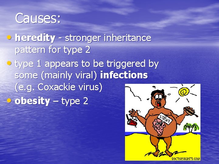 Causes: • heredity - stronger inheritance pattern for type 2 • type 1 appears
