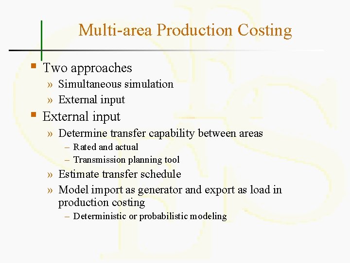 Multi-area Production Costing § § Two approaches » Simultaneous simulation » External input »