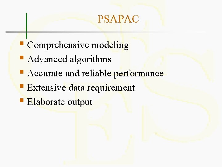 PSAPAC § Comprehensive modeling § Advanced algorithms § Accurate and reliable performance § Extensive