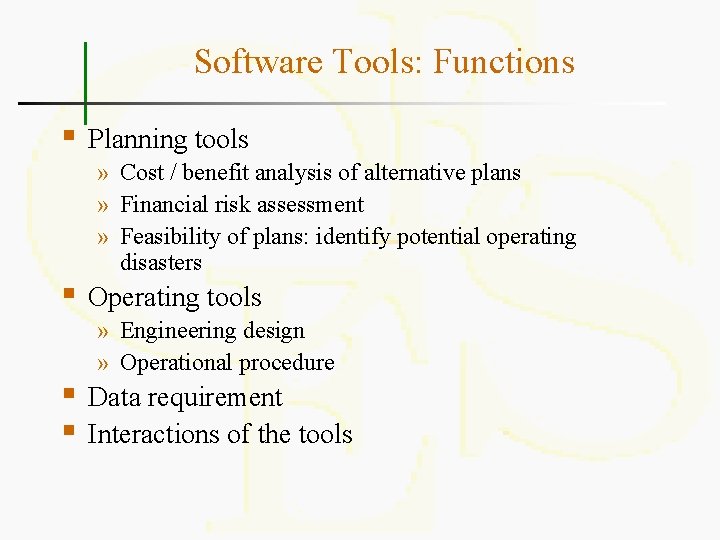 Software Tools: Functions § § Planning tools » Cost / benefit analysis of alternative