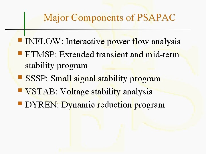 Major Components of PSAPAC § INFLOW: Interactive power flow analysis § ETMSP: Extended transient