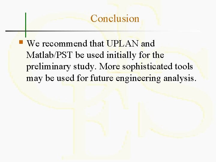 Conclusion § We recommend that UPLAN and Matlab/PST be used initially for the preliminary