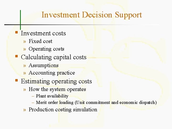 Investment Decision Support § § § Investment costs » Fixed cost » Operating costs