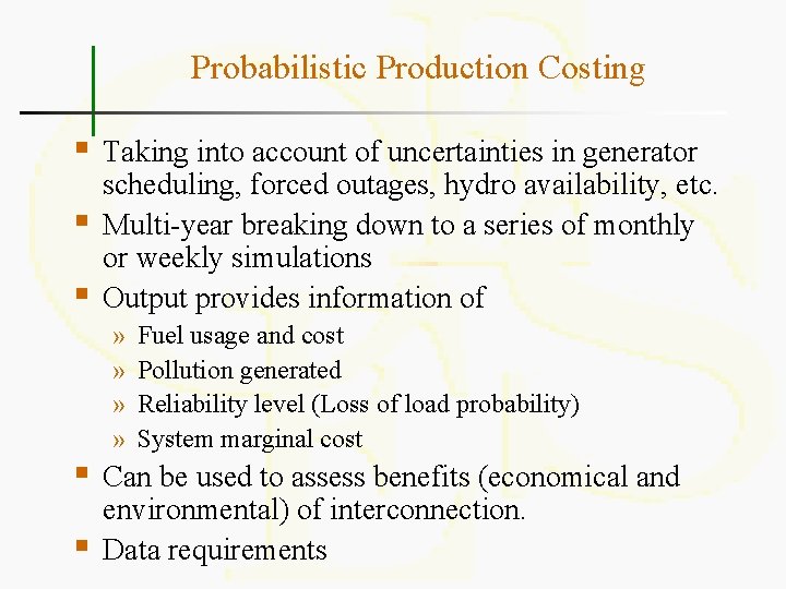 Probabilistic Production Costing § § § Taking into account of uncertainties in generator scheduling,
