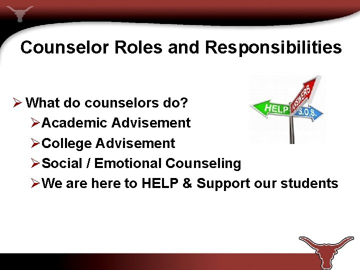 Counselor Roles and Responsibilities Ø What do counselors do? ØAcademic Advisement ØCollege Advisement ØSocial