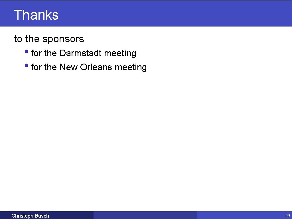 Thanks to the sponsors • for the Darmstadt meeting • for the New Orleans