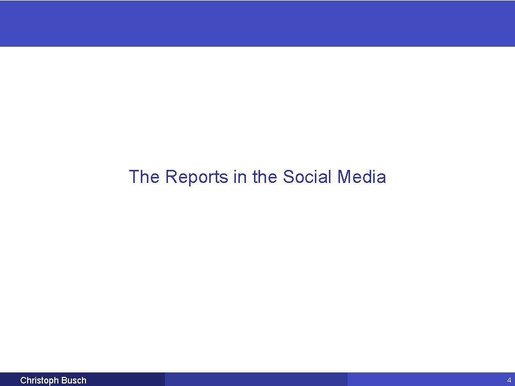 The Reports in the Social Media Christoph Busch 4 