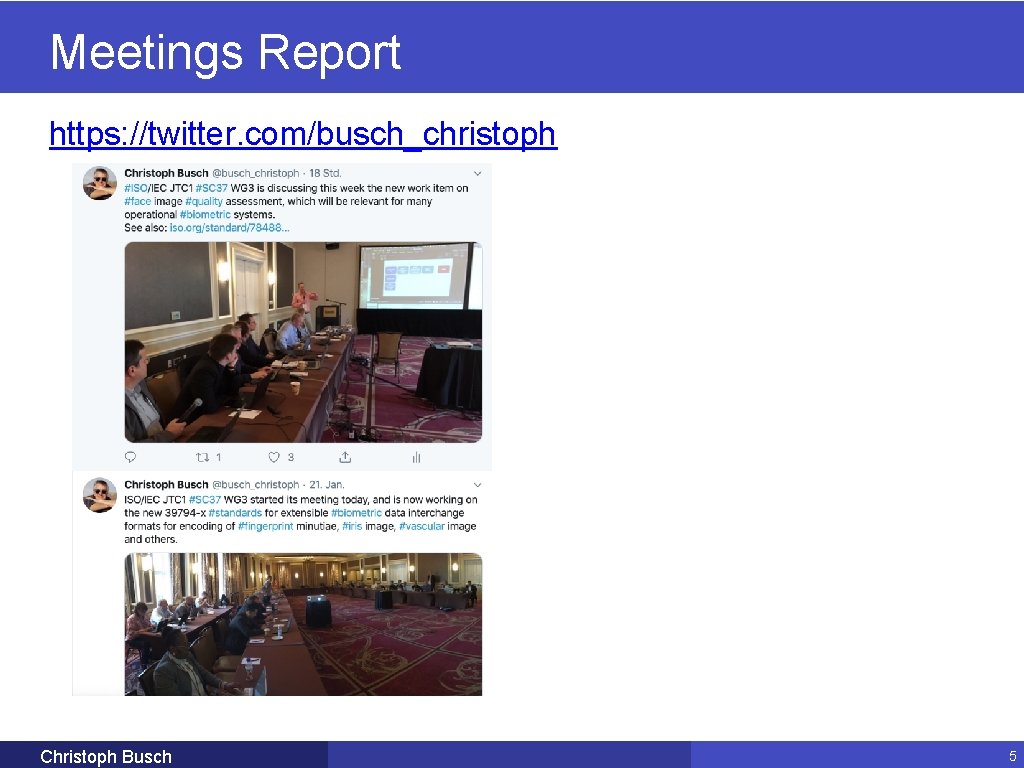 Meetings Report https: //twitter. com/busch_christoph Christoph Busch 5 