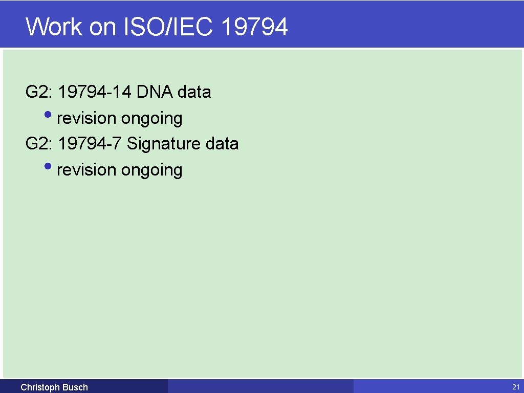 Work on ISO/IEC 19794 G 2: 19794 -14 DNA data • revision ongoing G