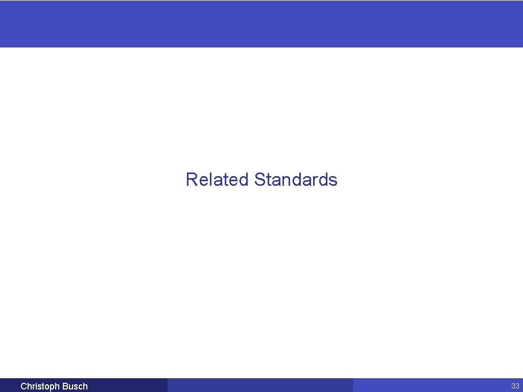 Related Standards Christoph Busch 33 