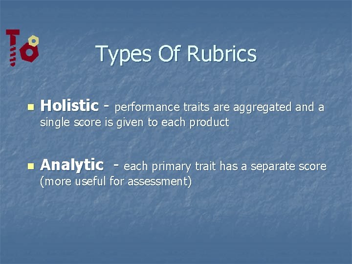 Types Of Rubrics n Holistic - performance traits are aggregated and a single score