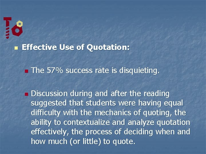 n Effective Use of Quotation: n n The 57% success rate is disquieting. Discussion