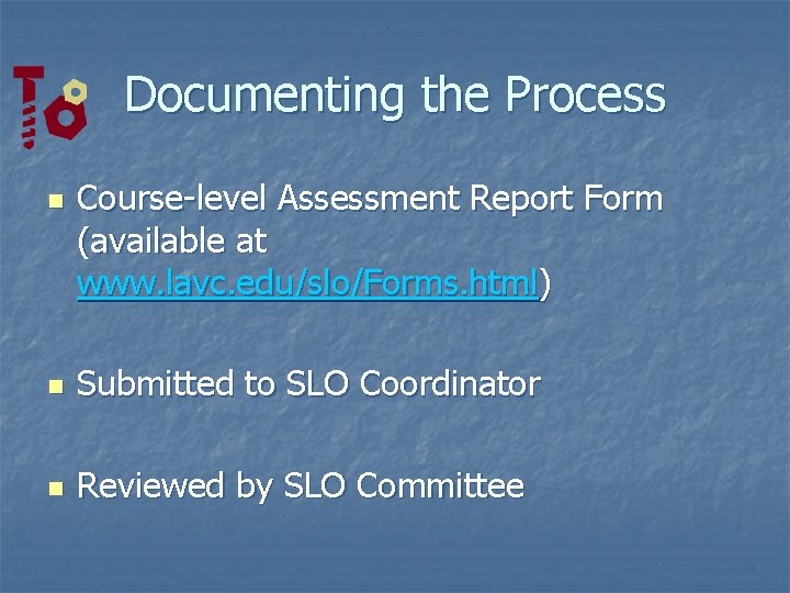 Documenting the Process n Course-level Assessment Report Form (available at www. lavc. edu/slo/Forms. html)