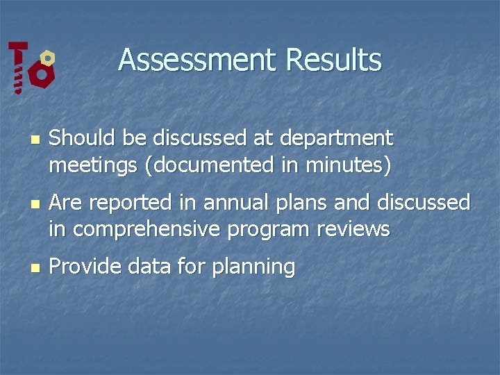 Assessment Results n n n Should be discussed at department meetings (documented in minutes)