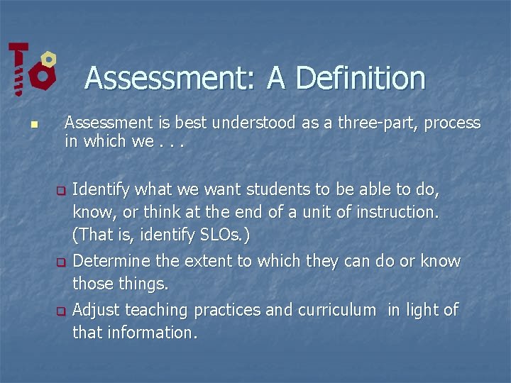 Assessment: A Definition n Assessment is best understood as a three-part, process in which