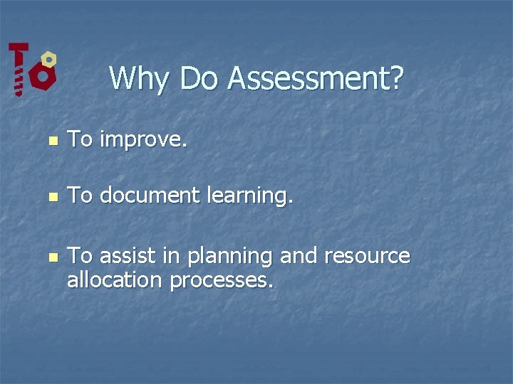 Why Do Assessment? n To improve. n To document learning. n To assist in