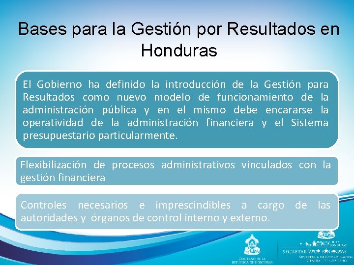 Bases para la Gestión por Resultados en Honduras El Gobierno ha definido la introducción