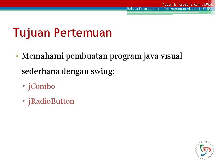 Augury El Rayeb, S. Kom. , MMSI. Bahasa Pemrograman (Pemrograman Visual) | IST 103 Augury El Rayeb, S. Kom. , MMSI. Bahasa Pemrograman (Pemrograman Visual) | IST 103