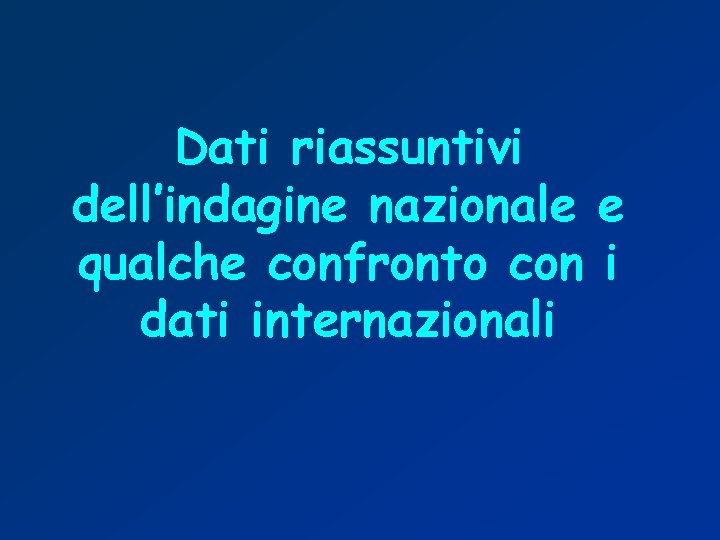 Dati riassuntivi dell’indagine nazionale e qualche confronto con i dati internazionali 