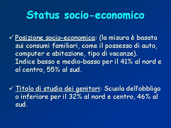 Status socio-economico ü Posizione socio-economica: (la misura è basata sui consumi familiari, come il