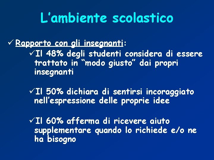 L’ambiente scolastico ü Rapporto con gli insegnanti: üIl 48% degli studenti considera di essere