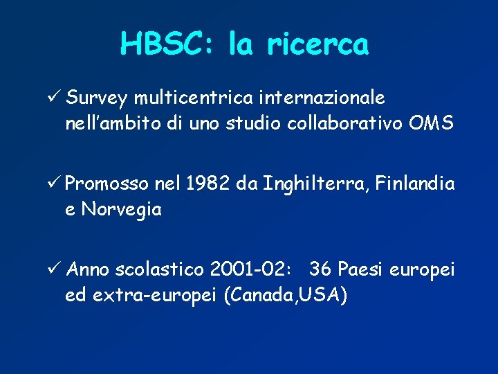 HBSC: la ricerca ü Survey multicentrica internazionale nell’ambito di uno studio collaborativo OMS ü