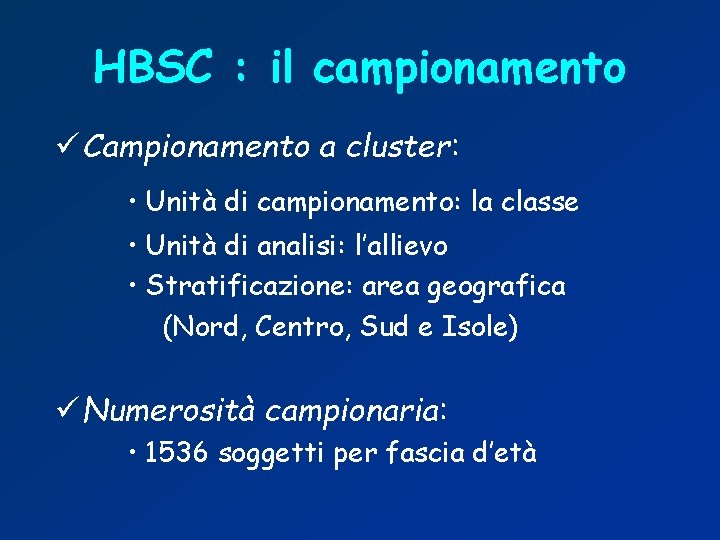 HBSC : il campionamento ü Campionamento a cluster: • Unità di campionamento: la classe