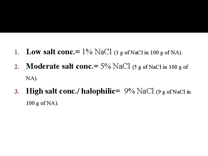 1. Low salt conc. = 1% Na. Cl (1 g of Na. Cl in