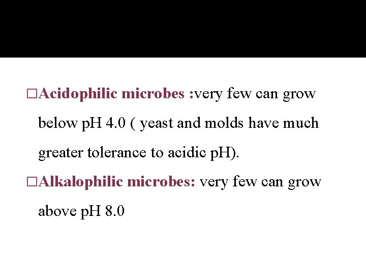 �Acidophilic microbes : very few can grow below p. H 4. 0 ( yeast