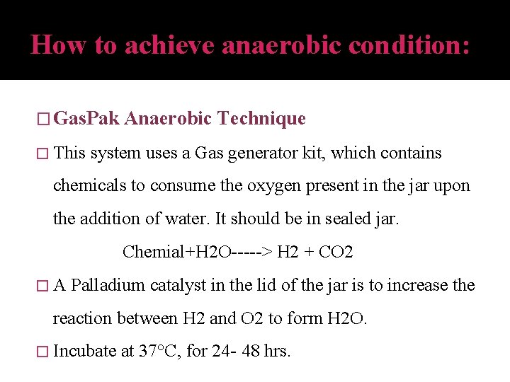 How to achieve anaerobic condition: � Gas. Pak � This Anaerobic Technique system uses