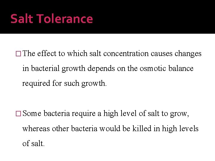 Salt Tolerance � The effect to which salt concentration causes changes in bacterial growth