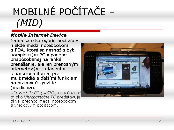 MOBILNÉ POČÍTAČE – (MID) Mobile Internet Device Jedná sa o kategóriu počítačov niekde medzi