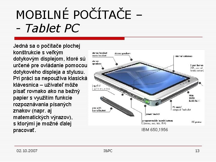 MOBILNÉ POČÍTAČE – - Tablet PC Jedná sa o počítače plochej konštrukcie s veľkým