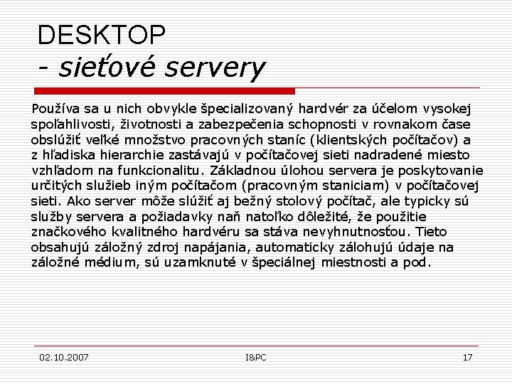 DESKTOP - sieťové servery Používa sa u nich obvykle špecializovaný hardvér za účelom vysokej