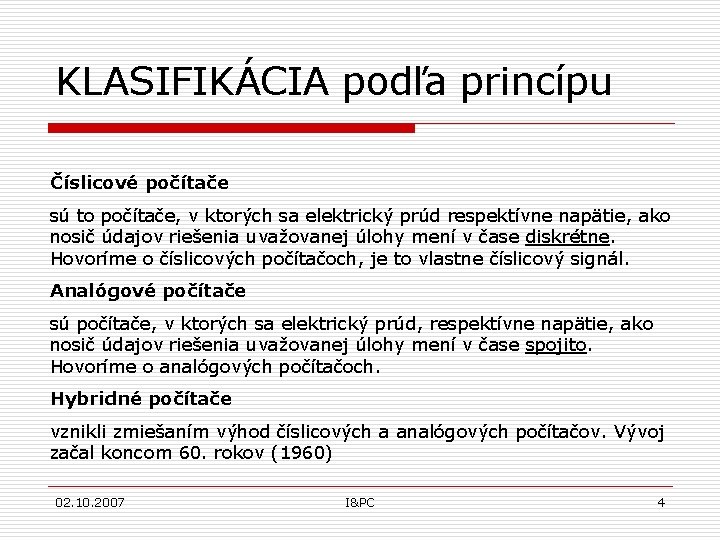 KLASIFIKÁCIA podľa princípu Číslicové počítače sú to počítače, v ktorých sa elektrický prúd respektívne