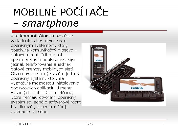 MOBILNÉ POČÍTAČE – smartphone Ako komunikátor sa označuje zariadenie s tzv. otvoreným operačným systémom,