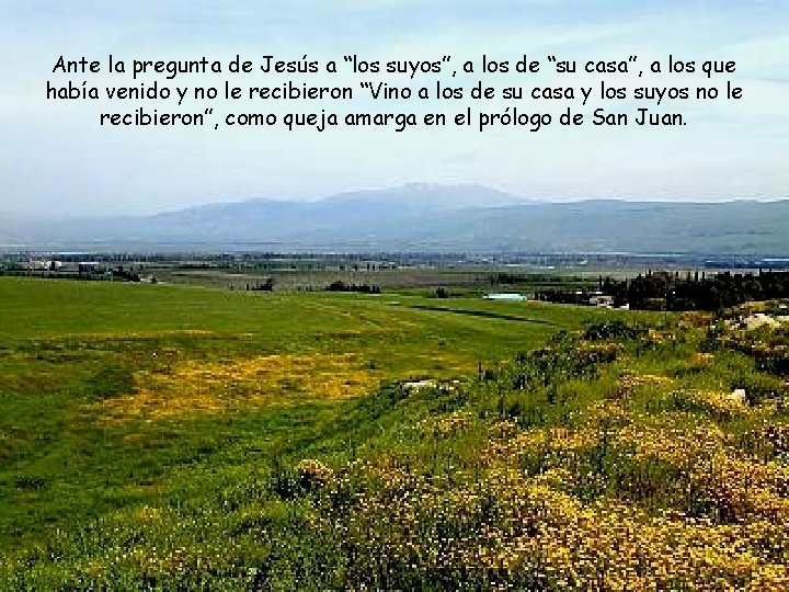 Ante la pregunta de Jesús a “los suyos”, a los de “su casa”, a