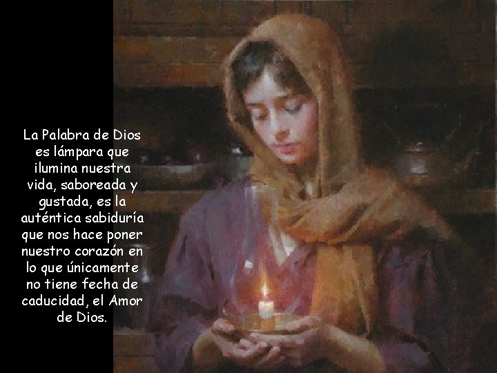 La Palabra de Dios es lámpara que ilumina nuestra vida, saboreada y gustada, es