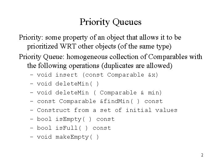 Priority Queues Priority: some property of an object that allows it to be prioritized