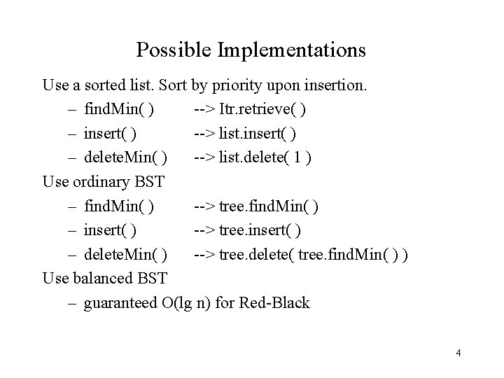 Possible Implementations Use a sorted list. Sort by priority upon insertion. – find. Min(