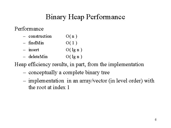 Binary Heap Performance – – construction find. Min insert delete. Min O( n )