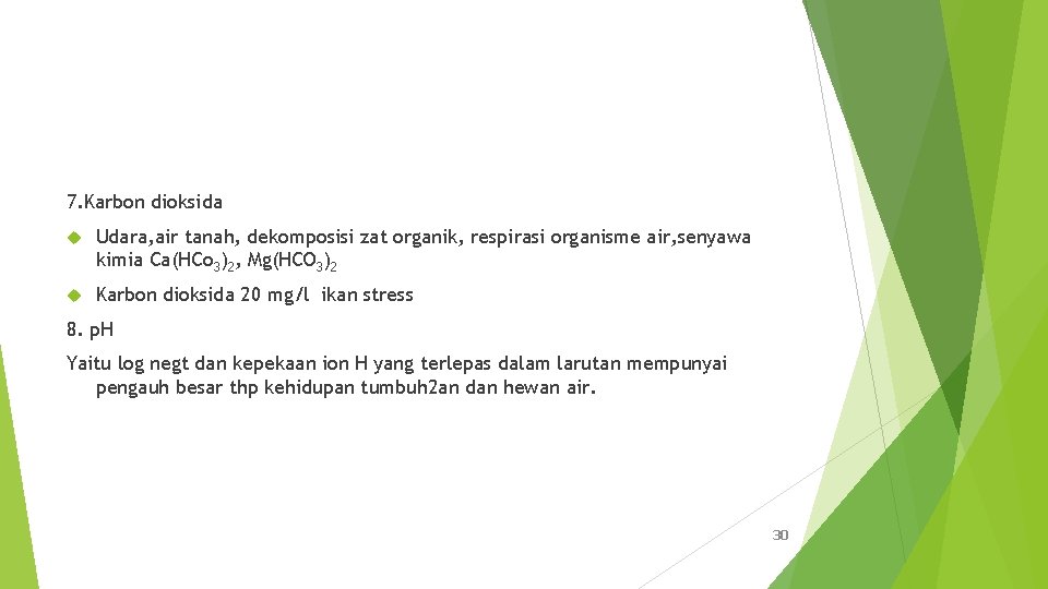 7. Karbon dioksida Udara, air tanah, dekomposisi zat organik, respirasi organisme air, senyawa kimia