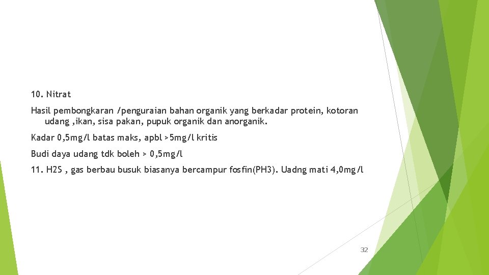 10. Nitrat Hasil pembongkaran /penguraian bahan organik yang berkadar protein, kotoran udang , ikan,