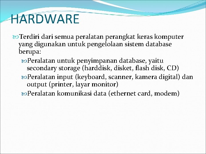 HARDWARE Terdiri dari semua peralatan perangkat keras komputer yang digunakan untuk pengelolaan sistem database