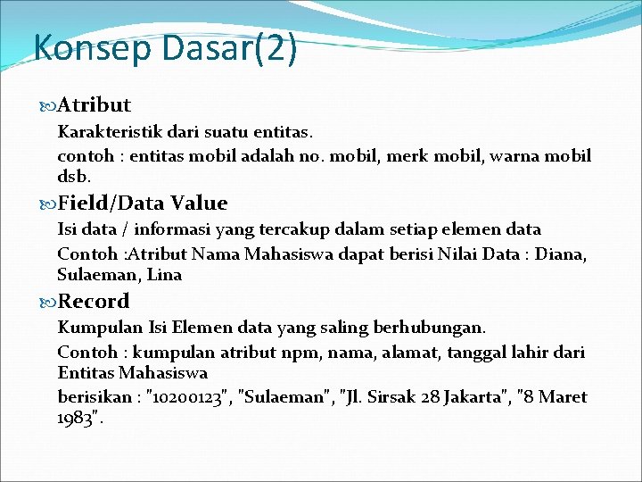 Konsep Dasar(2) Atribut Karakteristik dari suatu entitas. contoh : entitas mobil adalah no. mobil,