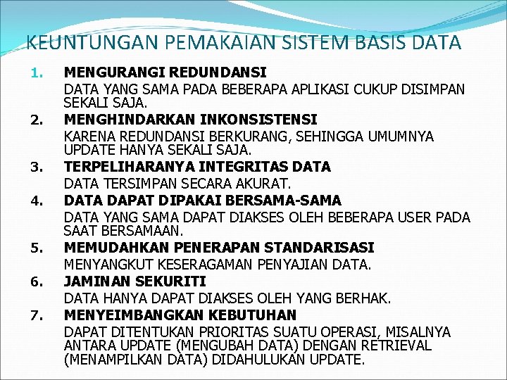 KEUNTUNGAN PEMAKAIAN SISTEM BASIS DATA 1. 2. 3. 4. 5. 6. 7. MENGURANGI REDUNDANSI