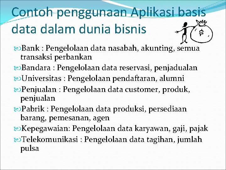 Contoh penggunaan Aplikasi basis data dalam dunia bisnis Bank : Pengelolaan data nasabah, akunting,