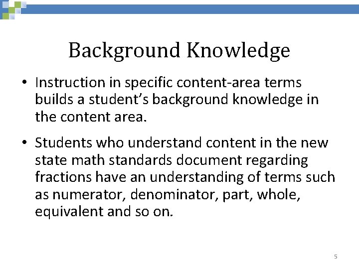 Background Knowledge • Instruction in specific content-area terms builds a student’s background knowledge in