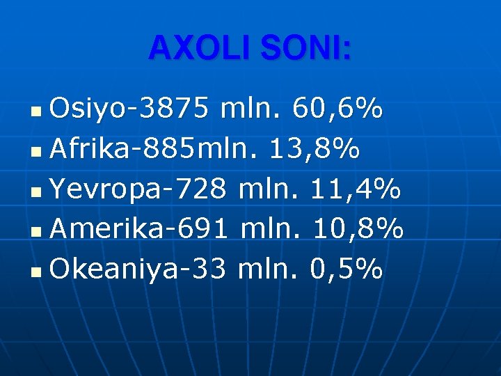 AXOLI SONI: Osiyo-3875 mln. 60, 6% n Afrika-885 mln. 13, 8% n Yevropa-728 mln.